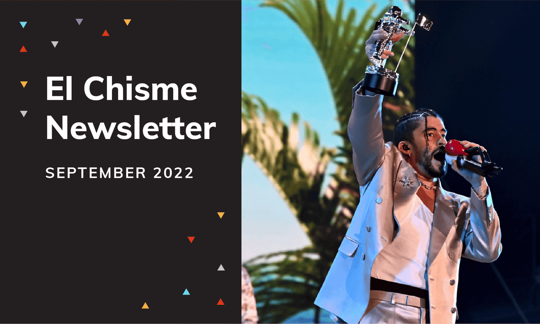 el chisme newsletter september 2022 - bad bunny wins the vmas artist of the year, our ambassador program is out, Parsons and Poderistas feature Carolina